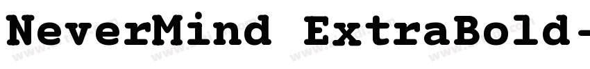 NeverMind ExtraBold字体转换 NeverMind ExtraBold字体转换